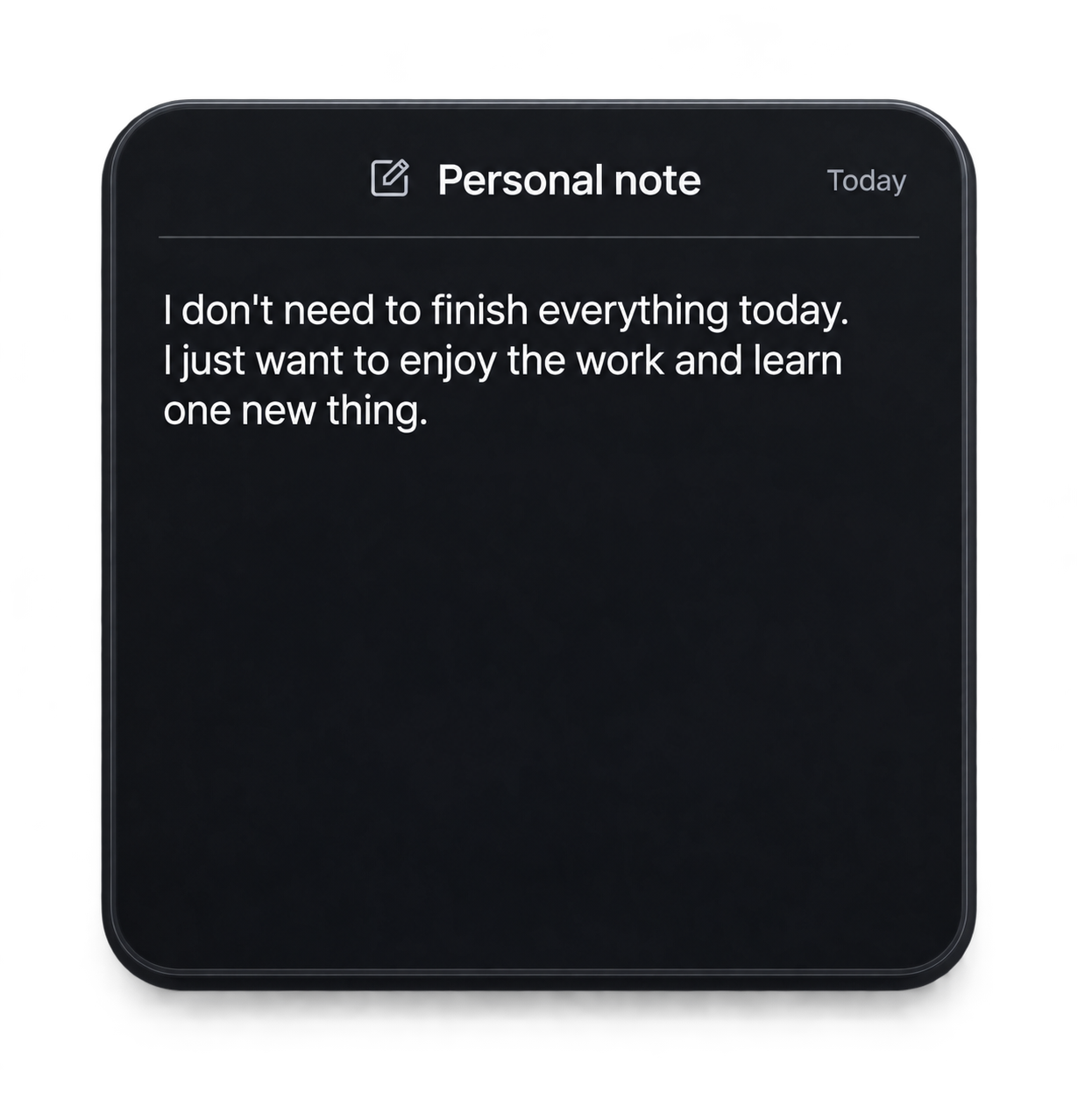 Personal note: I don't need to finish everything today. I just want to enjoy the work and learn one new thing.